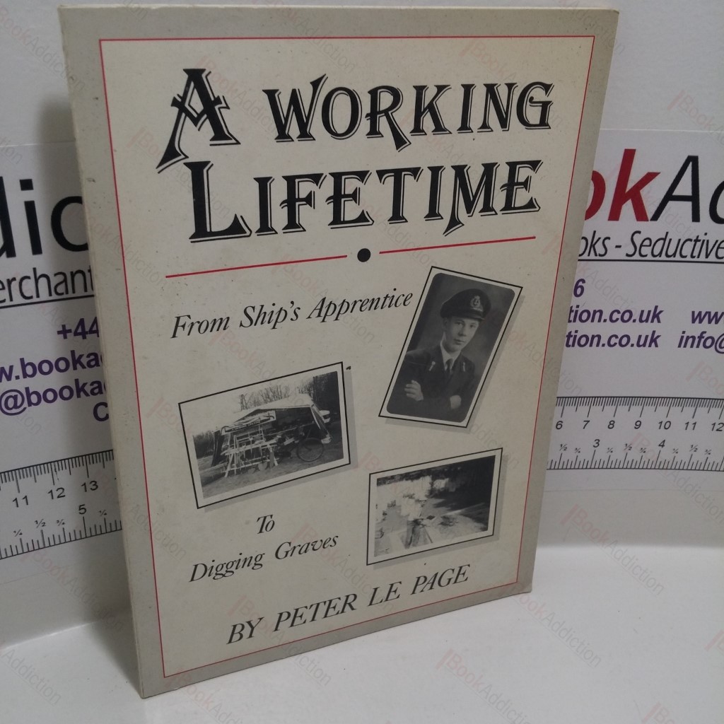 A Working Lifetime : From Ship's Apprentice to Digging Graves