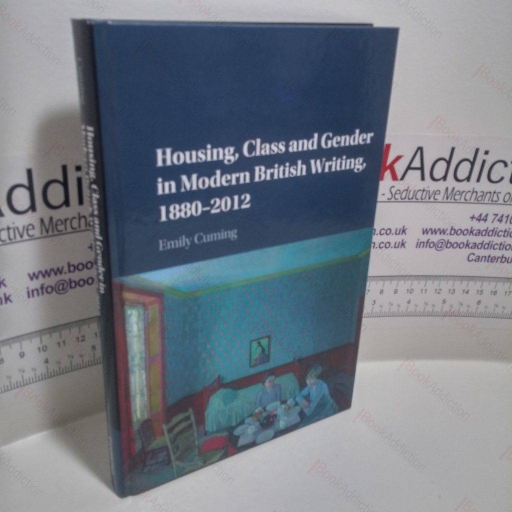 Housing, Class and Gender in Modern British Writing, 1880 - 2012