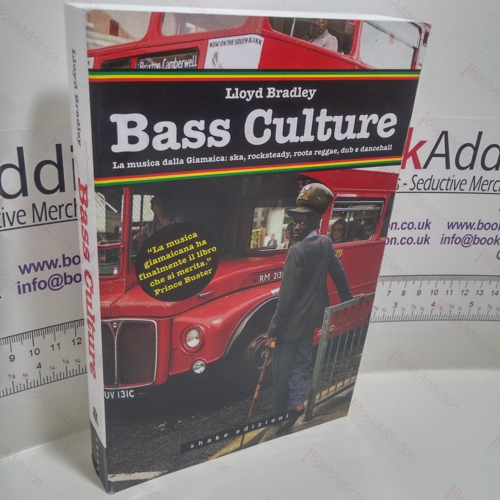 Bass Culture : La Musica Dalla Giamaica: Ska, Rocksteady, Roots Reggae, Dub and Dancehall