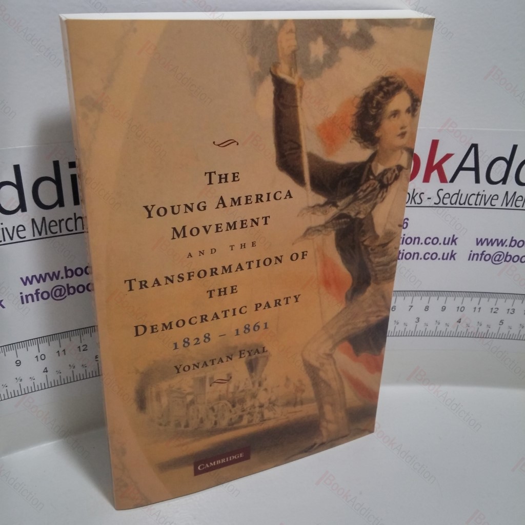 The Young America Movement and the Transformation of the Democratic Party, 1828-1861