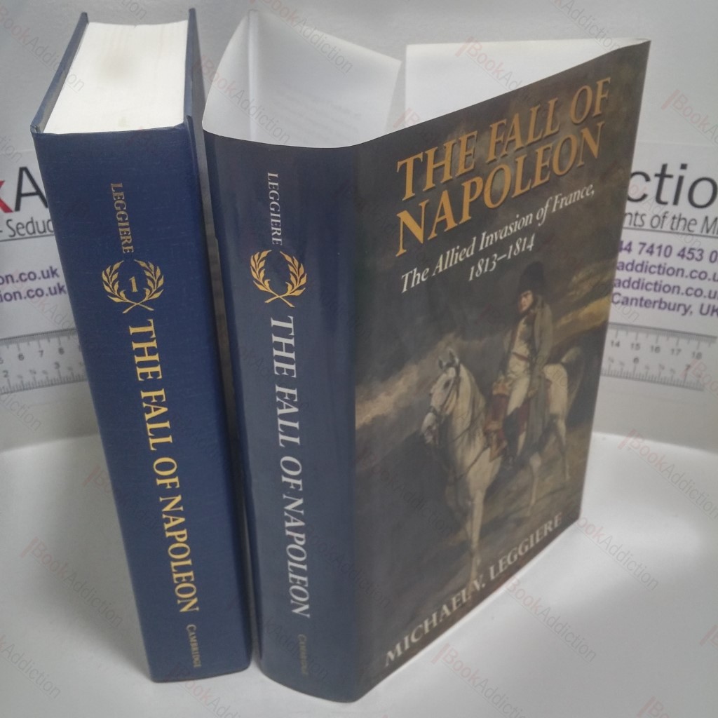 The Fall of Napoleon, Volume 1 - The Allied Invasion of France, 1813-1814 (Cambridge Military Histories Series)