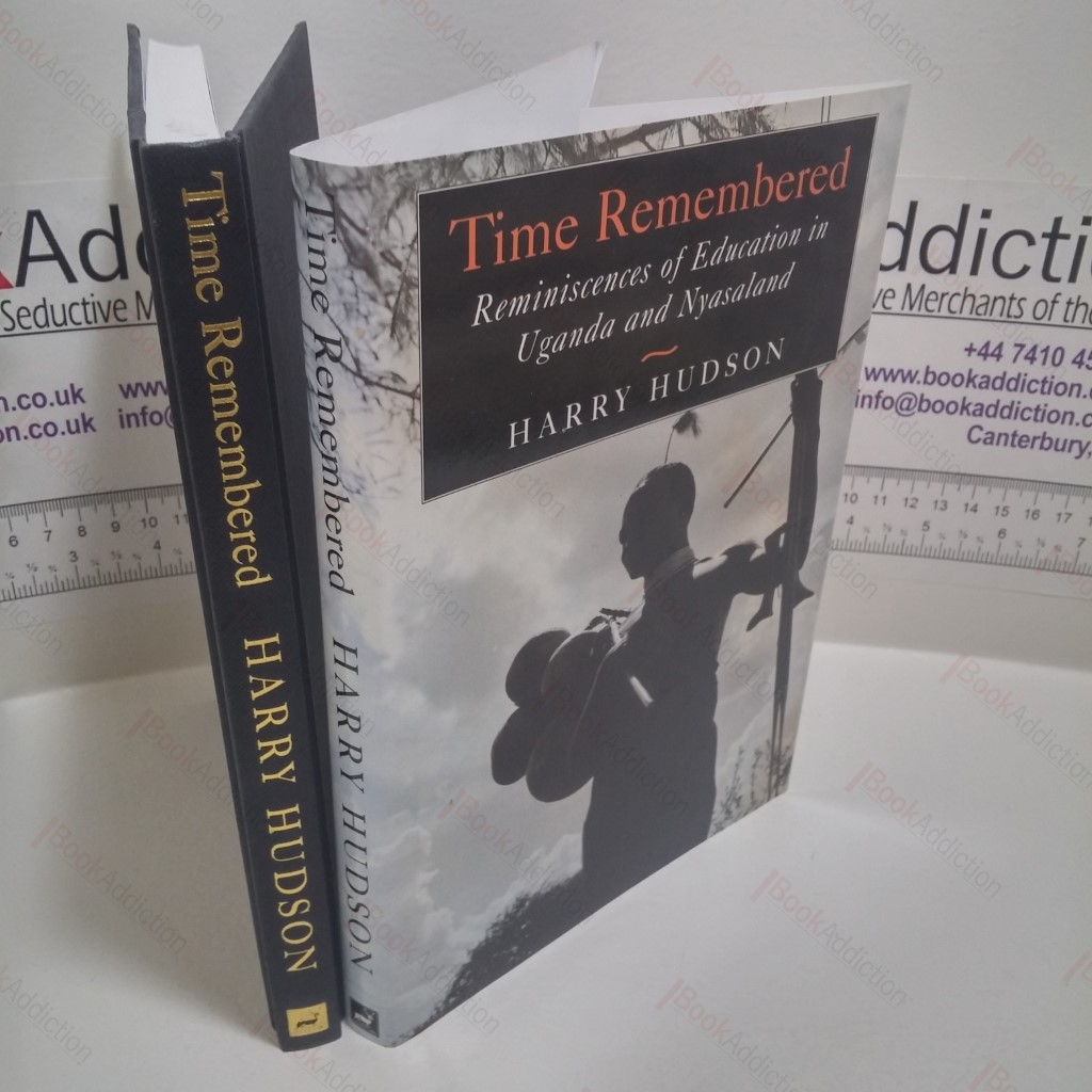 Time Remembered: Reminiscences of Education in Uganda and Nyasaland, 1946-1964