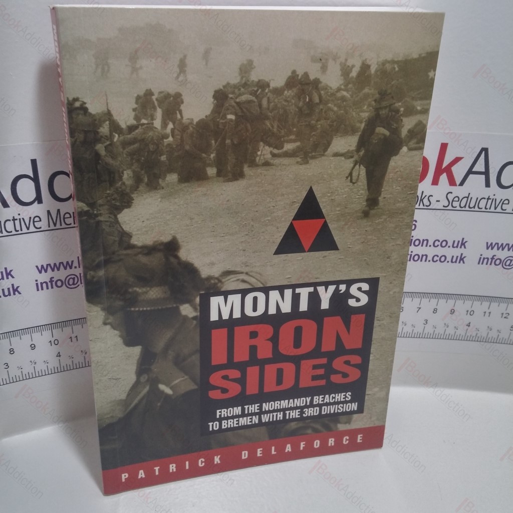 Monty's Iron Sides : From the Normandy Beaches to Bremen with the 3rd Division