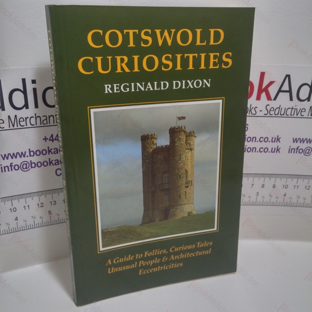 Cotswold Curiosities : A Guide to Follies, Curious Tales, Unusual People and Architectural Eccentricities