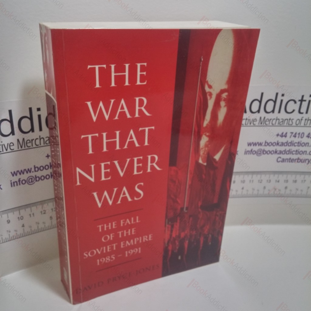 The War That Never Was : The Fall of the Soviet Empire,1985-1991