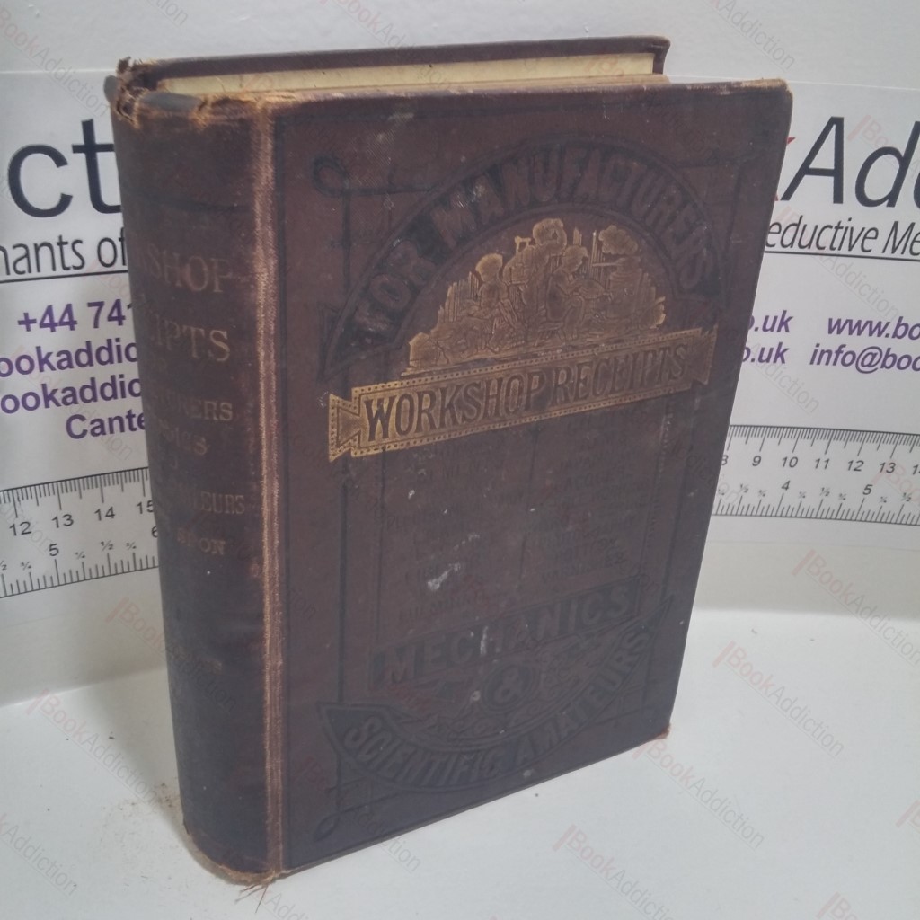 Workshop Receipts, For the Use of Manufacturers, Mechanics and Scientific Amateurs