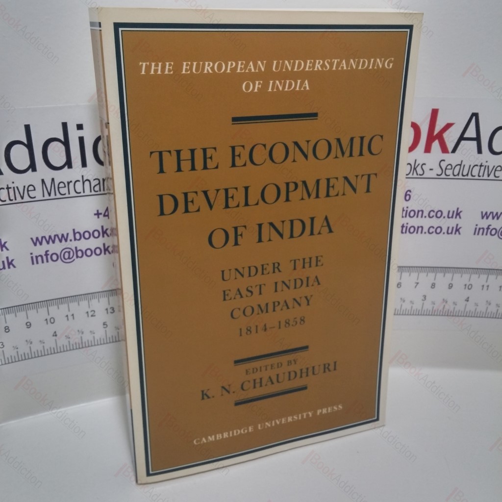 The Economic Development of India under the East India Company, 1814-58: A Selection of Contemporary Writings (European Understanding of India series)