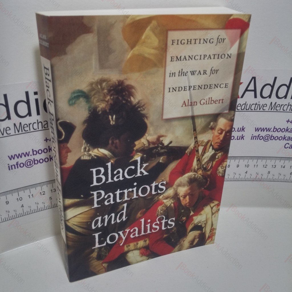 Black Patriots and Loyalists: Fighting For Emancipation in the War for Independence
