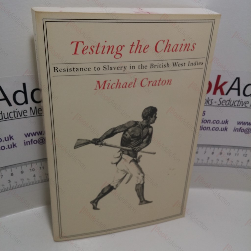 Testing the Chains: Resistance to Slavery in the British West Indies