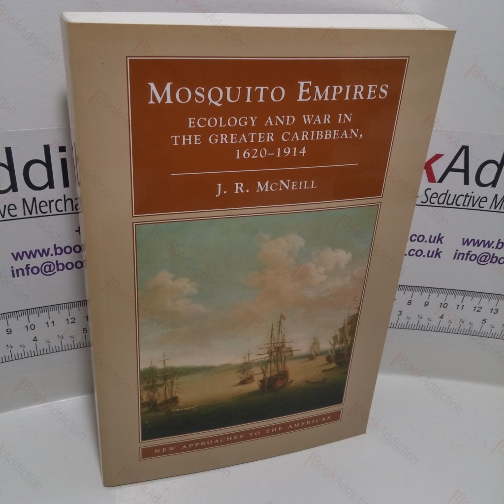 Mosquito Empires: Ecology and War in the Greater Caribbean, 1620-1914 (New Approaches to the Americas Series)