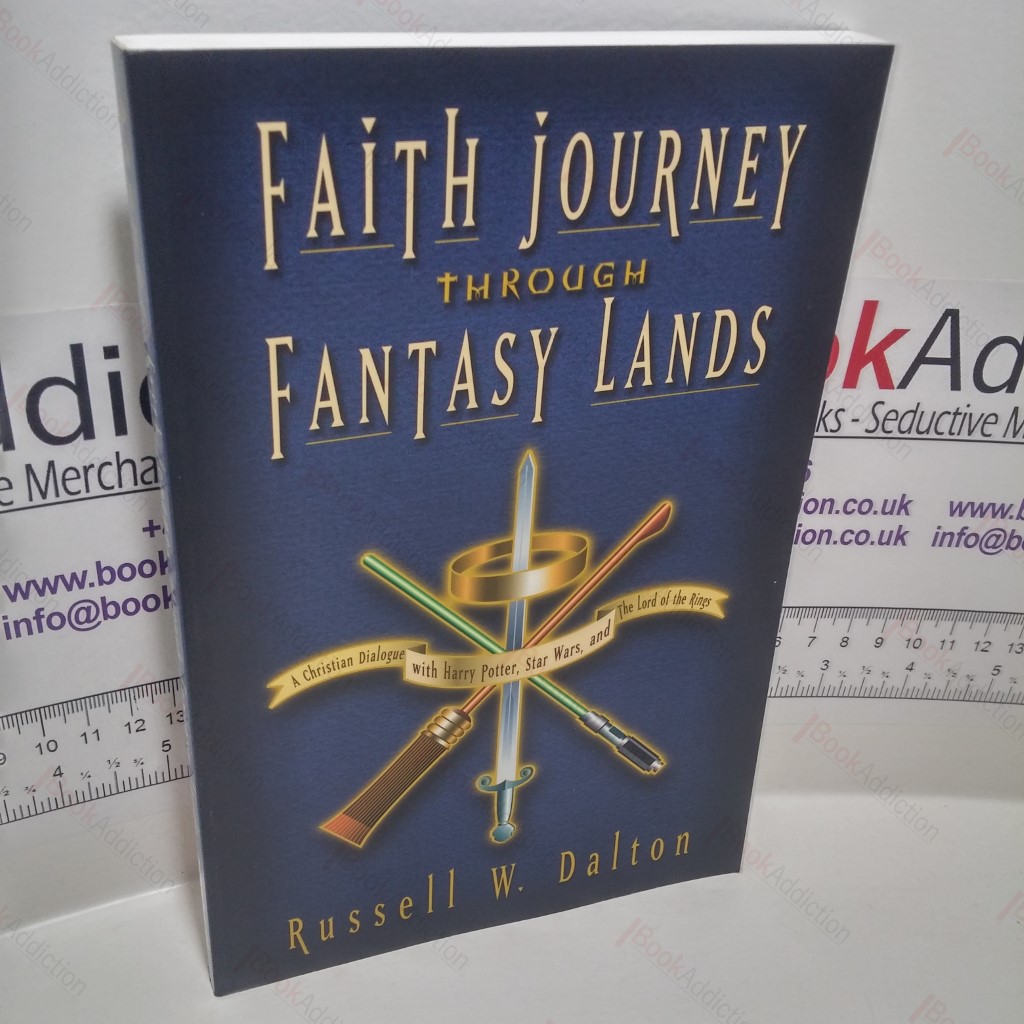 Faith Journey Through Fantasy Lands : A Christian Dialogue with Harry Potter, Star Wars, and The Lord of the Rings