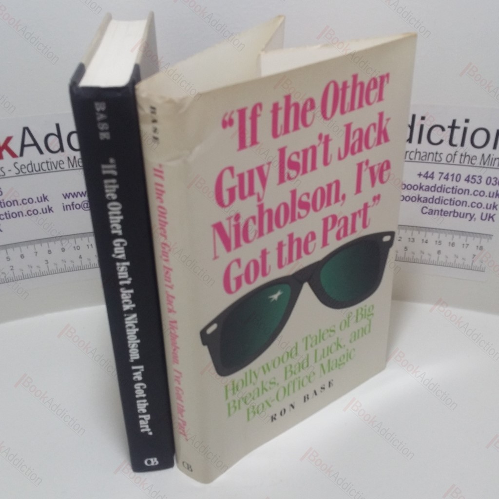 If the Other Guy Isn't Jack Nicholson, I've Got the Part : Hollywood Tales of Big Breaks, Bad Luck and Box Office Magic
