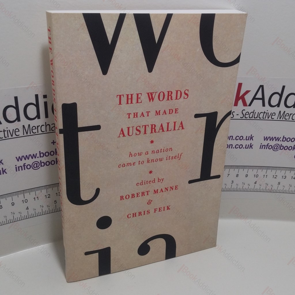 The Words That Made Australia : How A Nation Came To Know Itself
