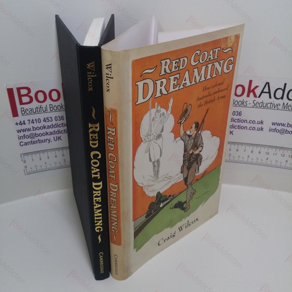 Red Coat Dreaming : How Colonial Australia Embraced the British Army