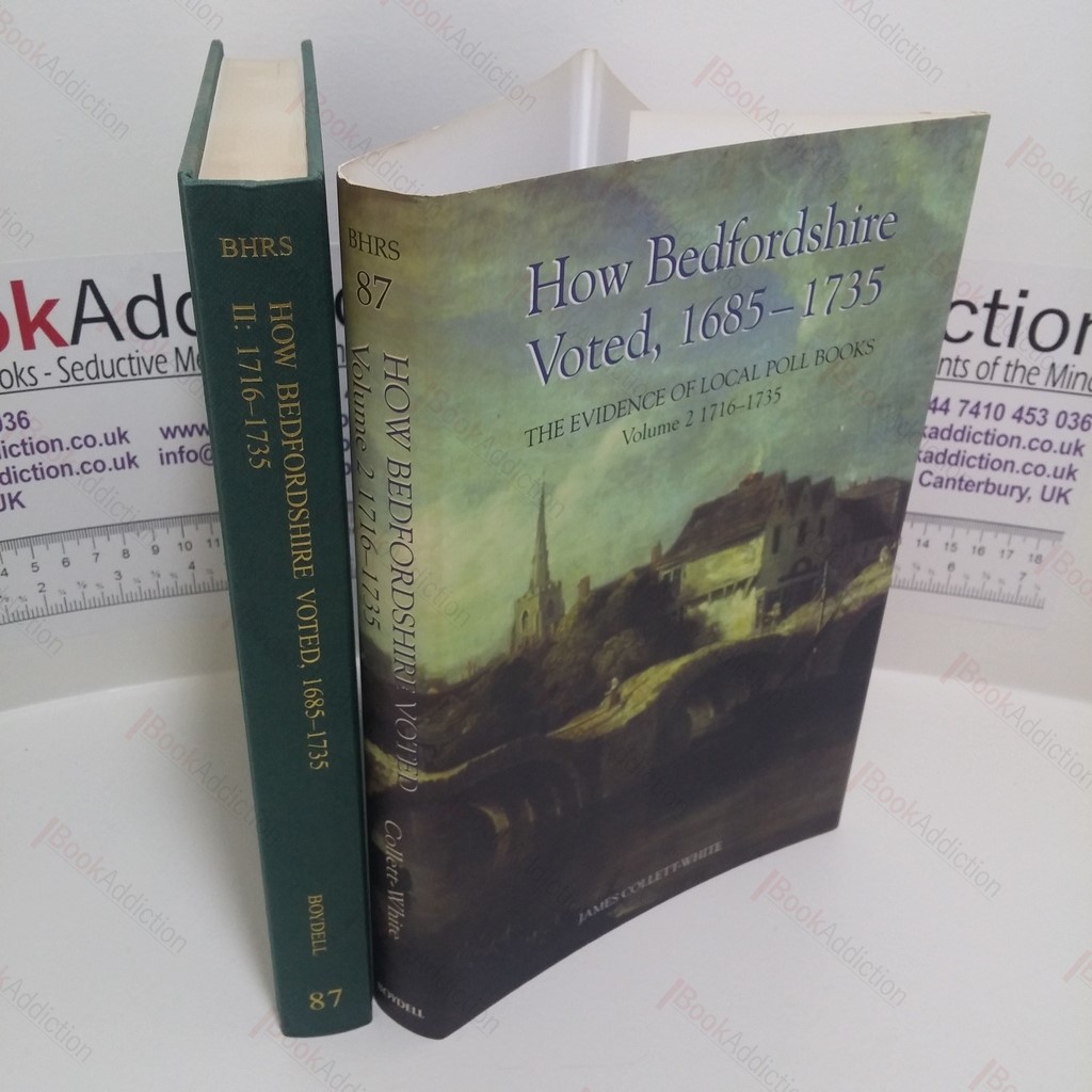 How Bedfordshire Voted, 1685-1735 : The Evidence of Local Poll Books : Volume II - 1716-1735: