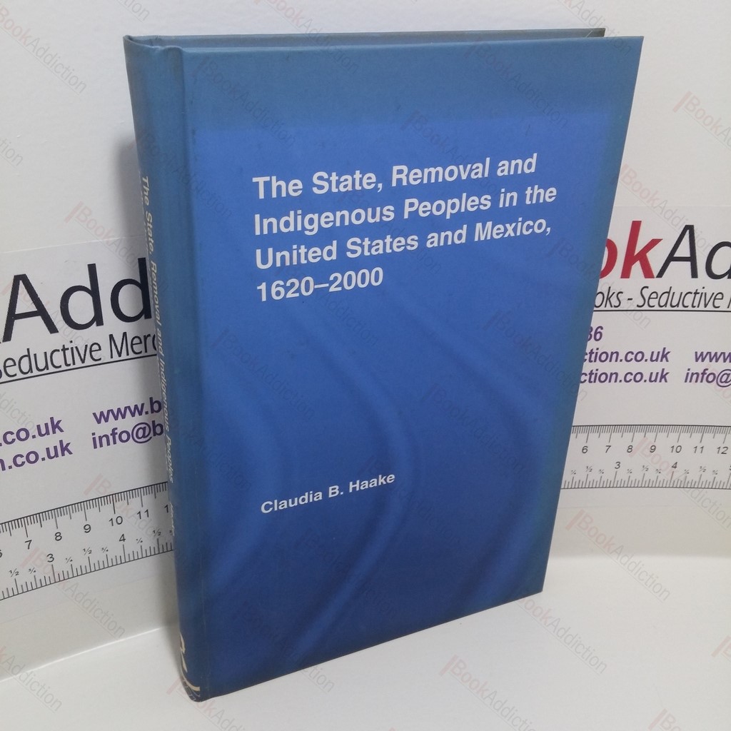 The State, Removal and Indigenous Peoples in the United States and Mexico, 1620-2000
