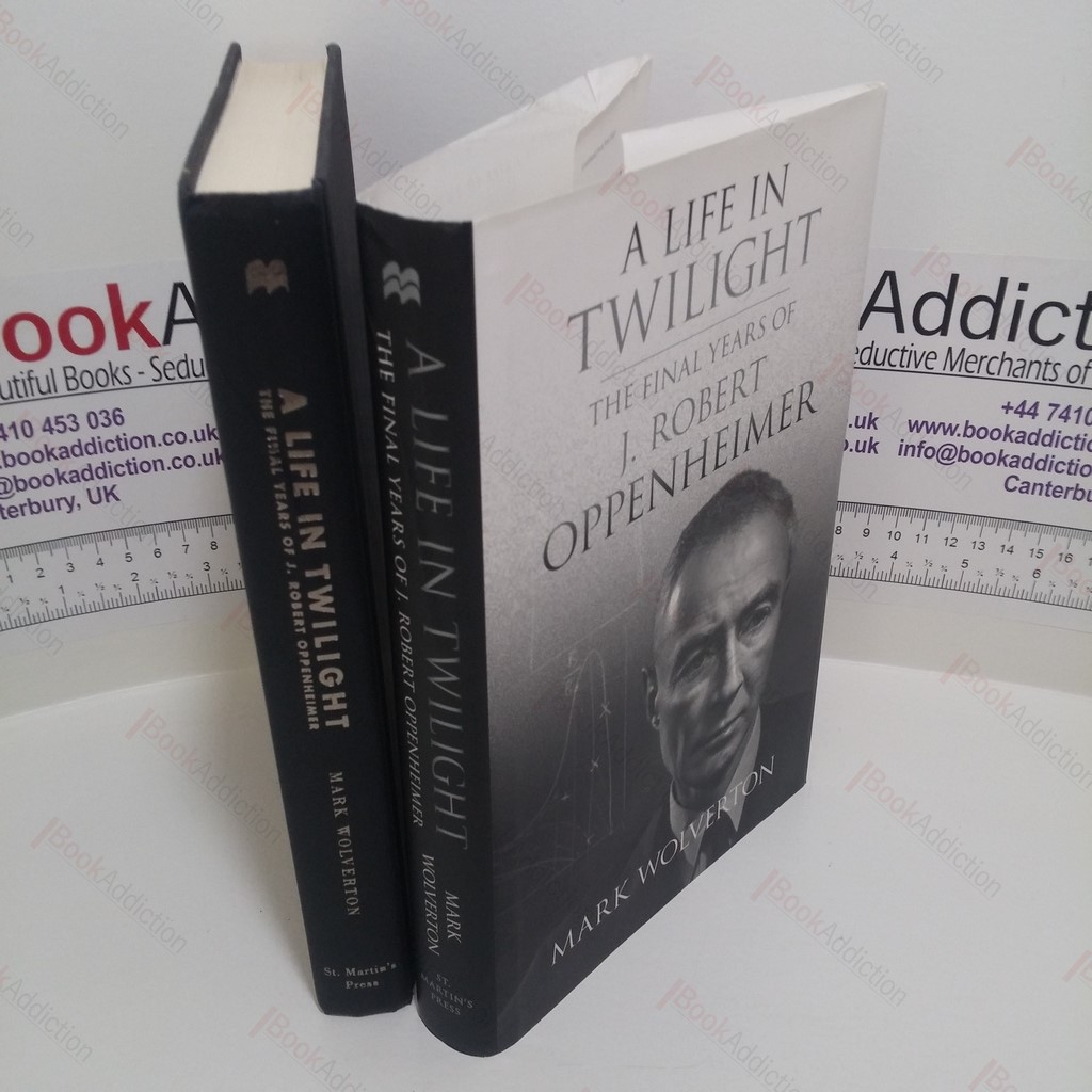 A Life in Twilight : The Final Years of J Robert Oppenheimer