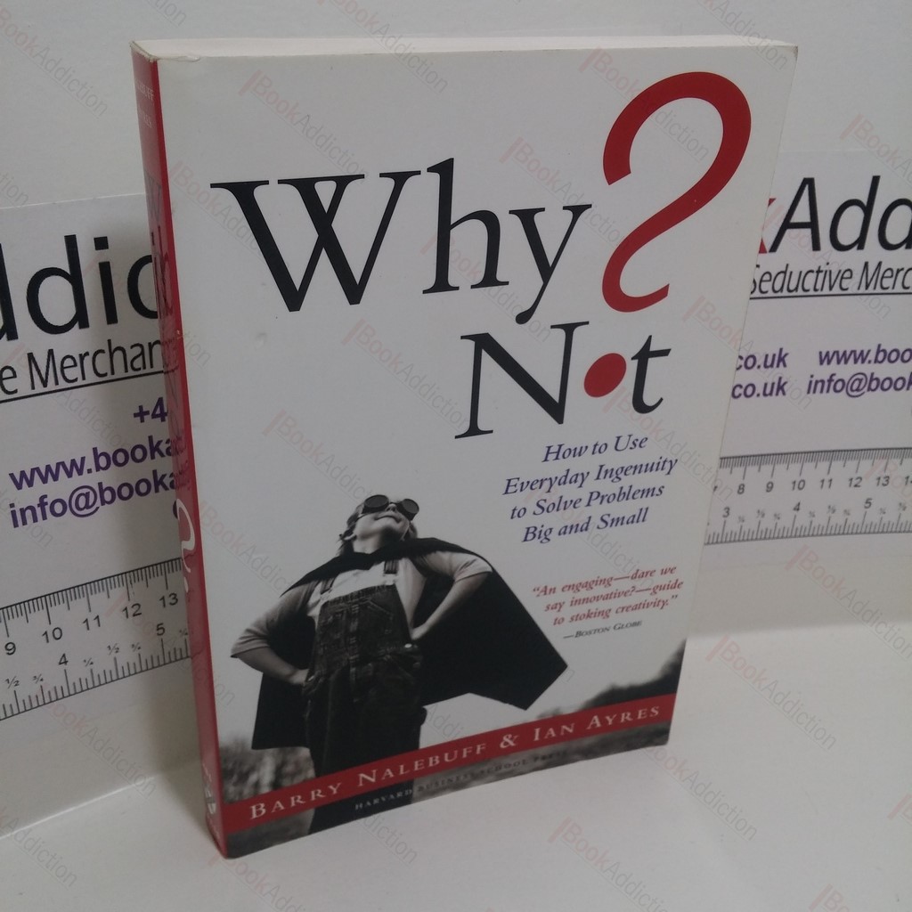 Why Not? How to Use Everyday Ingenuity to Solve Problems Big and Small