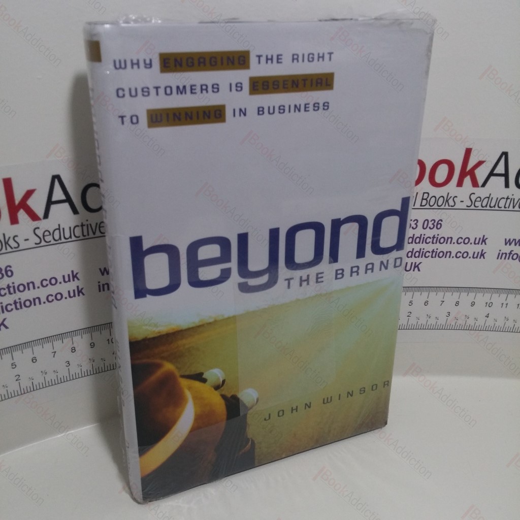 Beyond the Brand : Why Engaging the Right Customers is Essential to Winning in Business