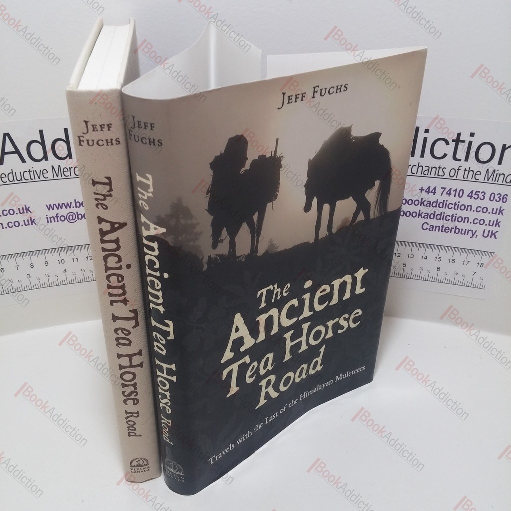 The Ancient Tea Horse Road : Travels With the Last of the Himalayan Muleteers