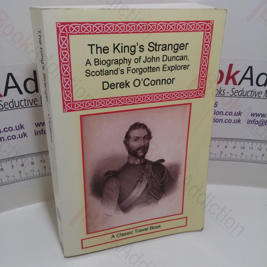 The King's Stranger: A Biography of John Duncan, Scotland's Forgotten Explorer (Signed and Inscribed)
