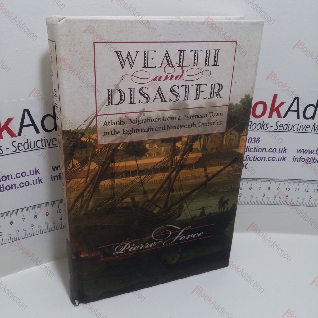 Wealth and Disaster : Atlantic Migrations from a Pyrenean Town in the Eighteenth and Nineteenth Centuries