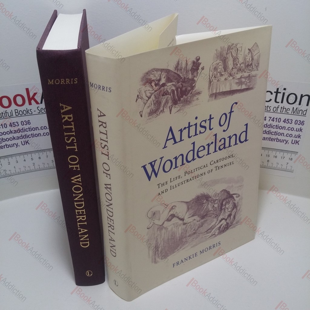 Artist of Wonderland : The Life, Political Cartoons, and Illustrations of Tenniel