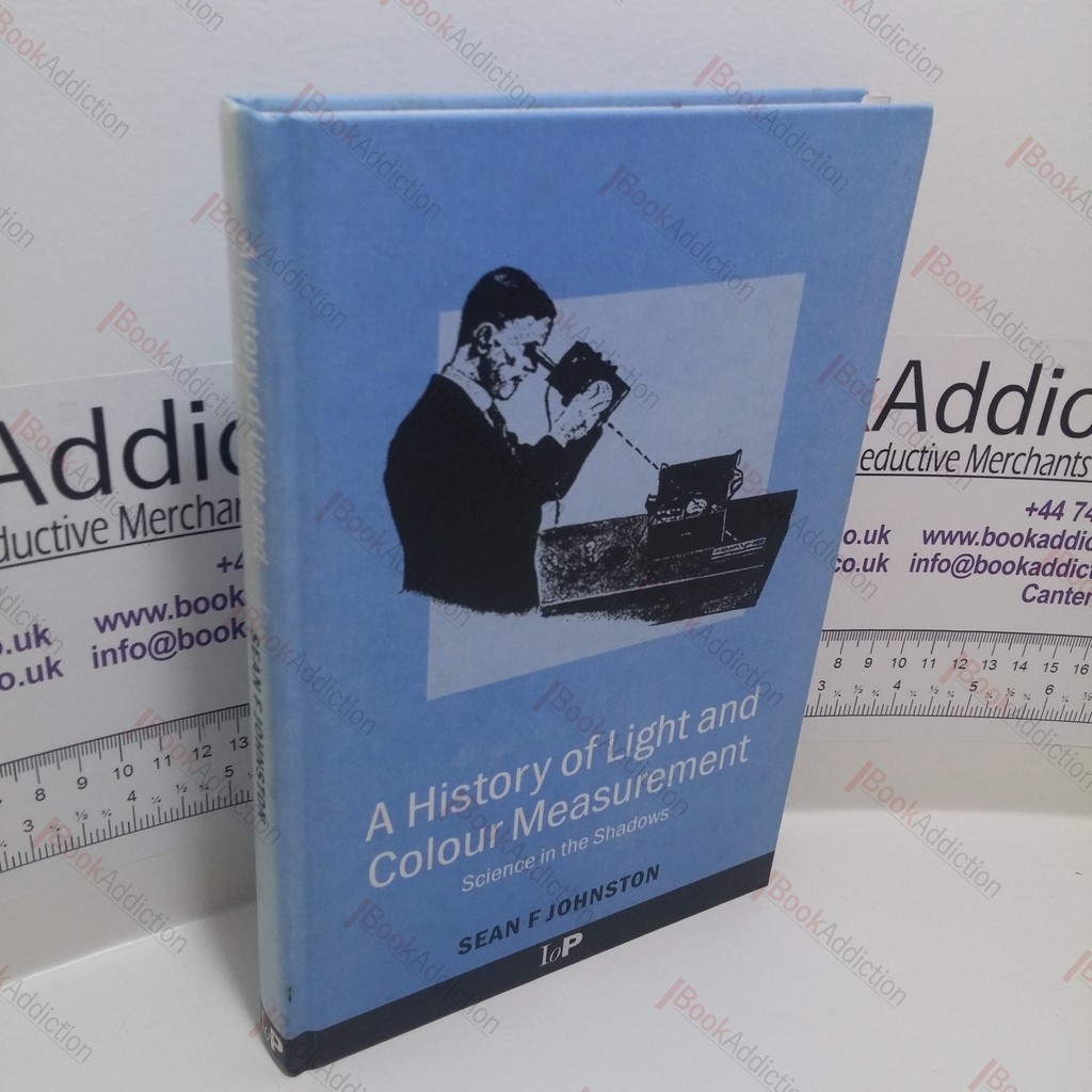 A History of Light and Colour Measurement : Science in the Shadows