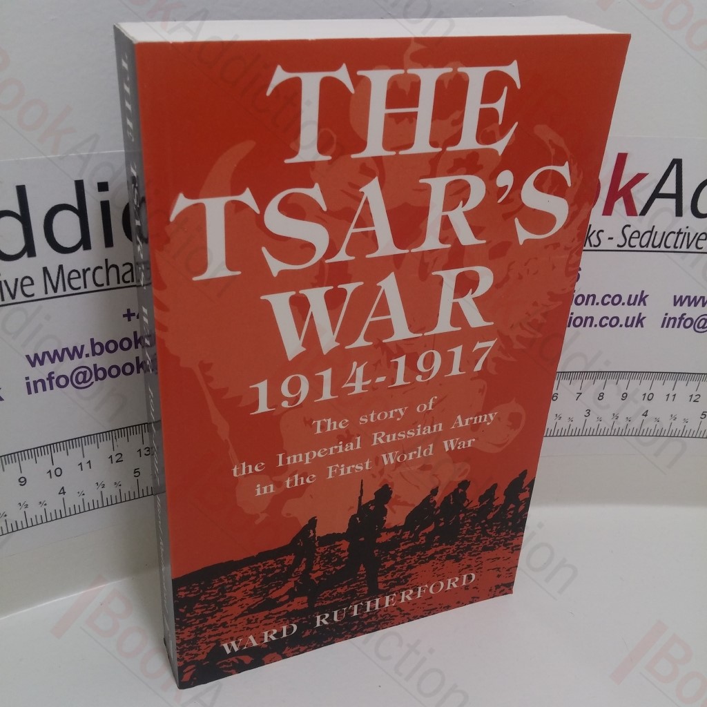 The Tsar's War, 1914-1917 : The Story of the Imperial Russian Army in the First World War