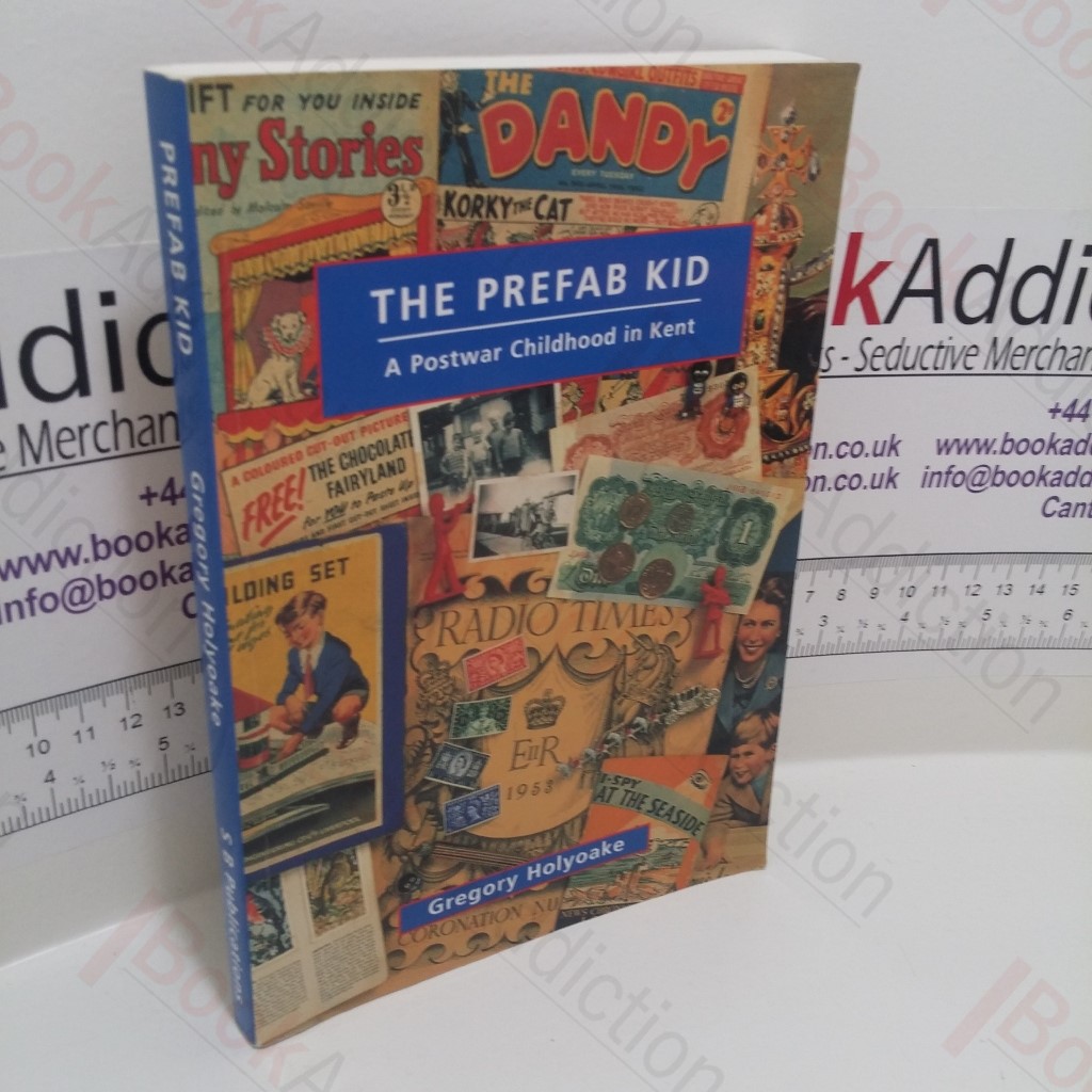 The Prefab Kid : A Postwar Childhood in Kent (Signed)