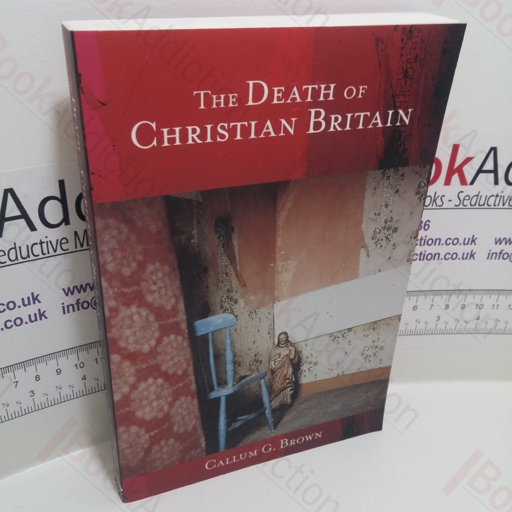 The Death of Christian Britain : Understanding Secularisation, 1800-2000