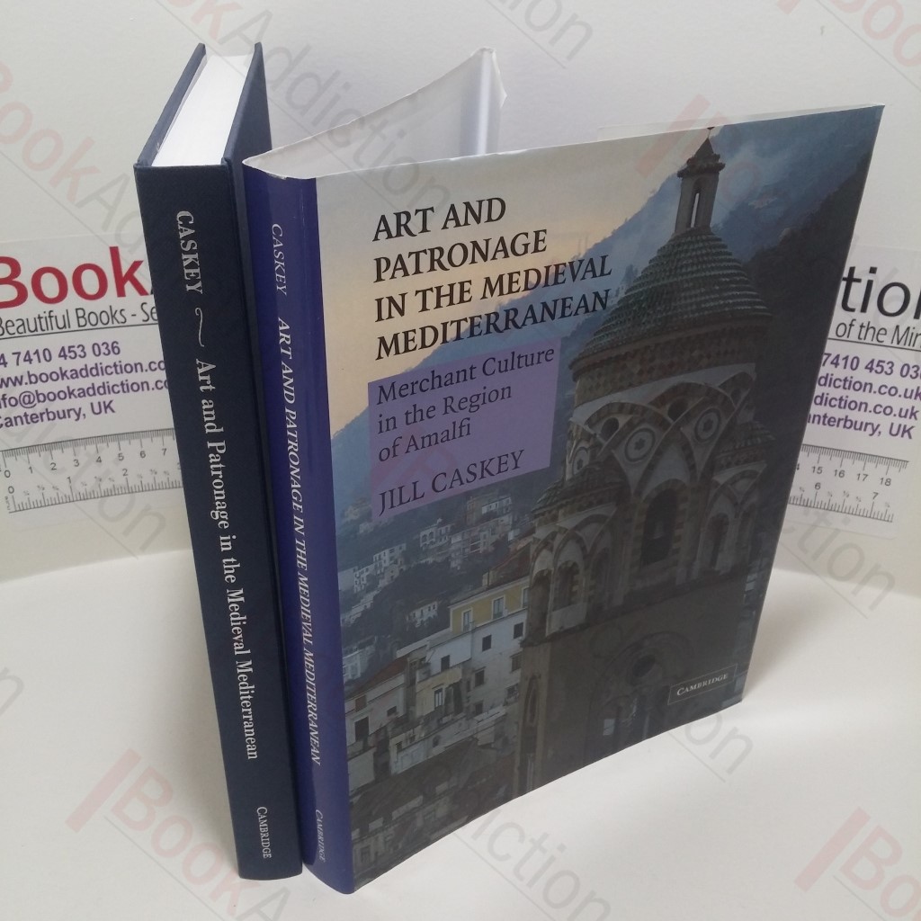 Art and Patronage in the Medieval Mediterranean : Merchant Culture in the Region of Amalfi (Art and Patronage in the Medieval Mediterranean Series)