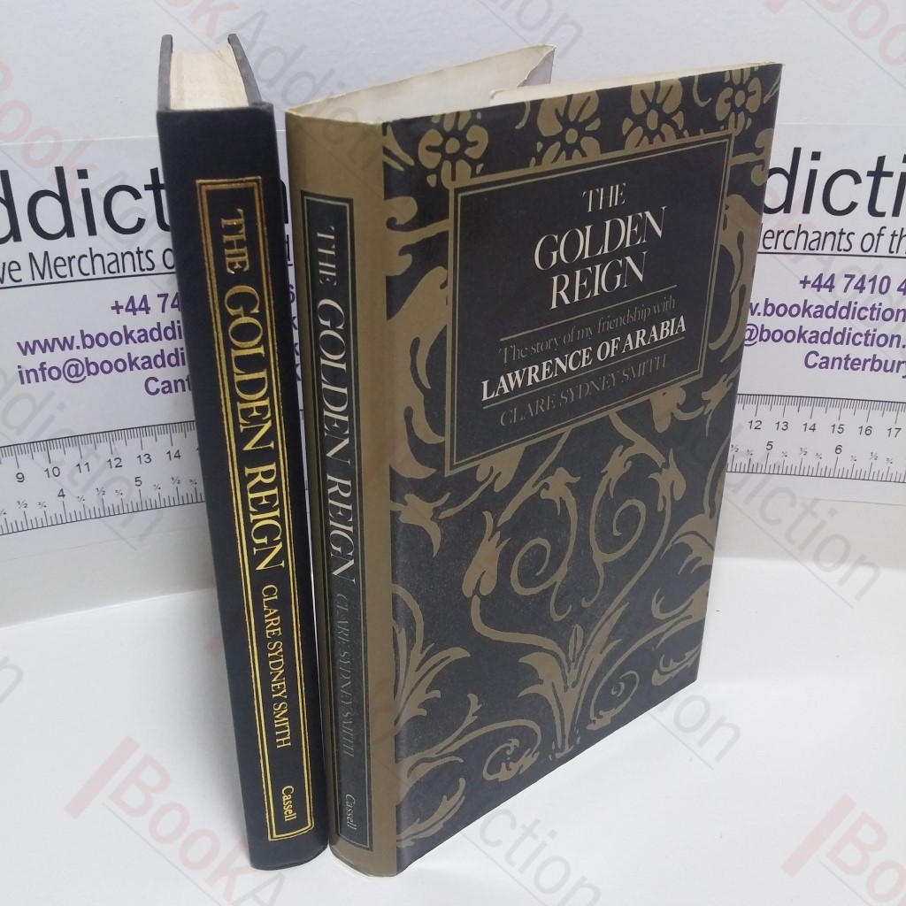 The Golden Reign : The Story of My Friendship with Lawrence of Arabia