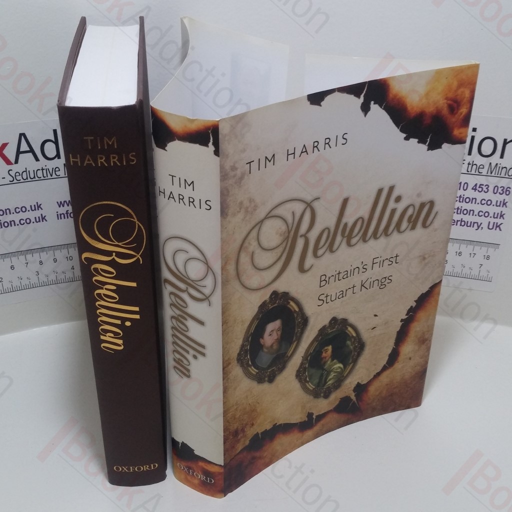 Rebellion : Britain's First Stuart Kings, 1567-1642