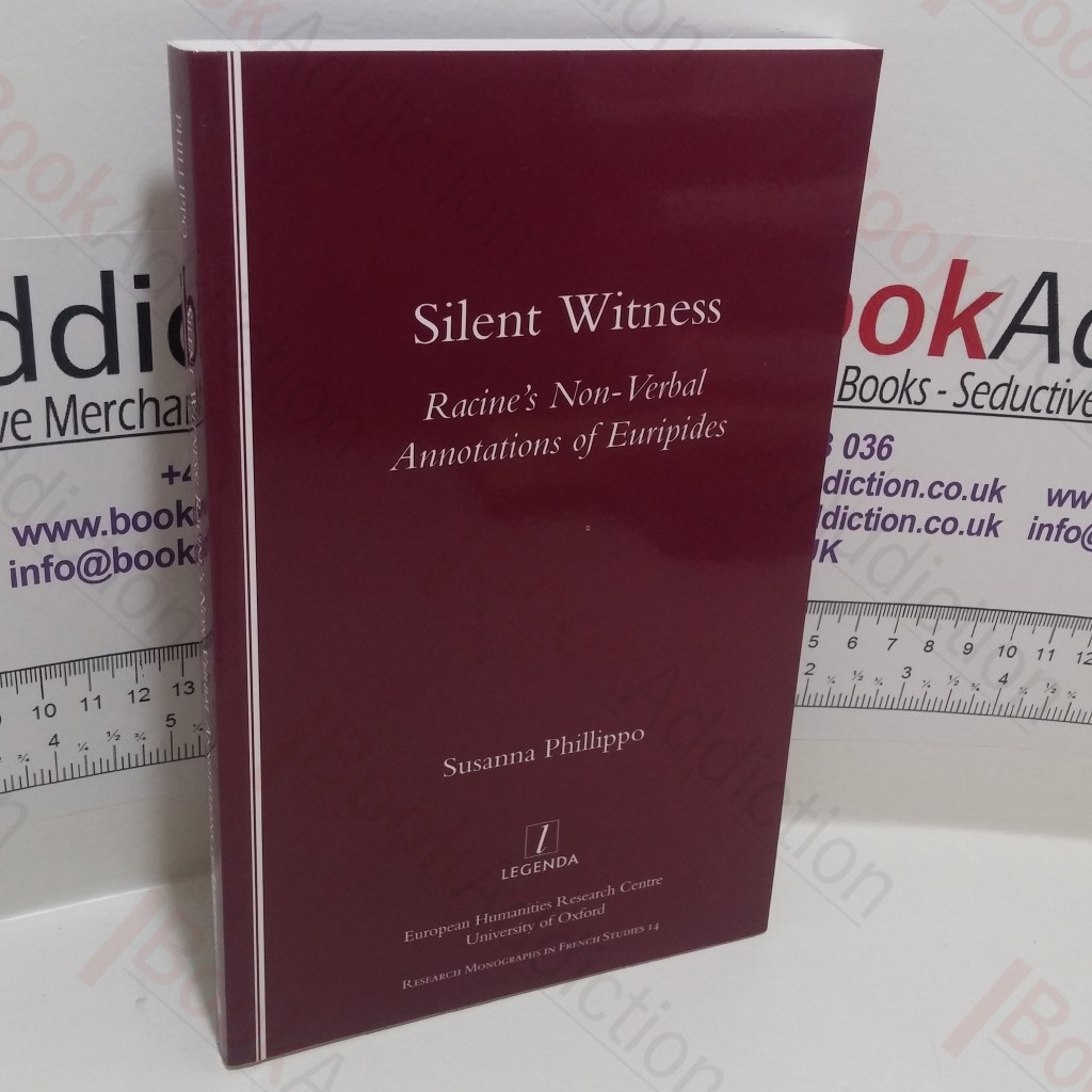 Silent Witness : Racine's Non-Verbal Annotations of Euripides (Research Monographs in French Studies Series,  14)