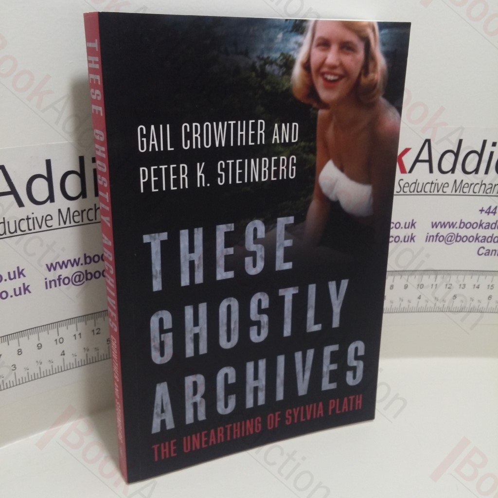 These Ghostly Archives : The Unearthing of Sylvia Plath