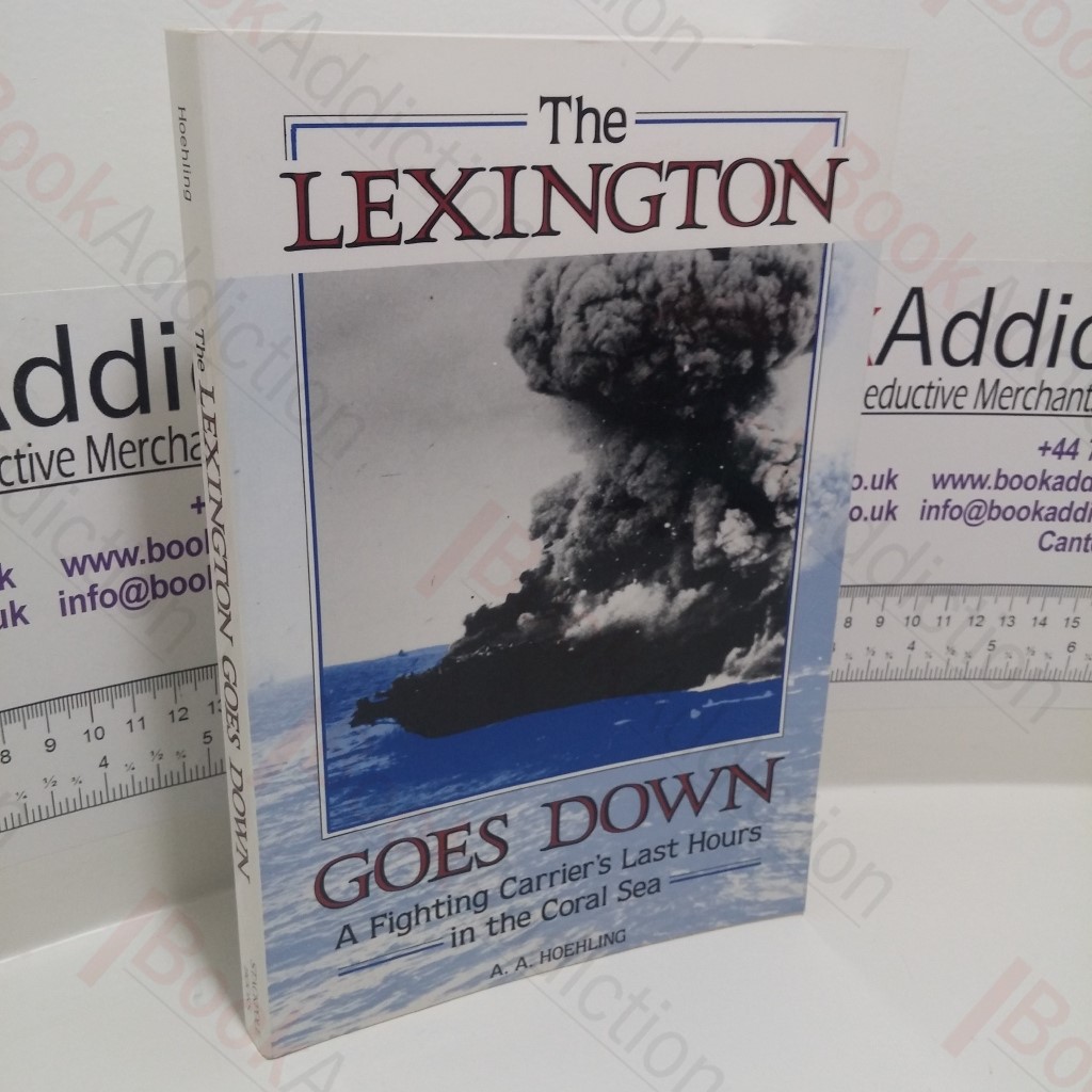 The Lexington Goes Down: A Fighting Carrier's Last Hours in the Coral Sea