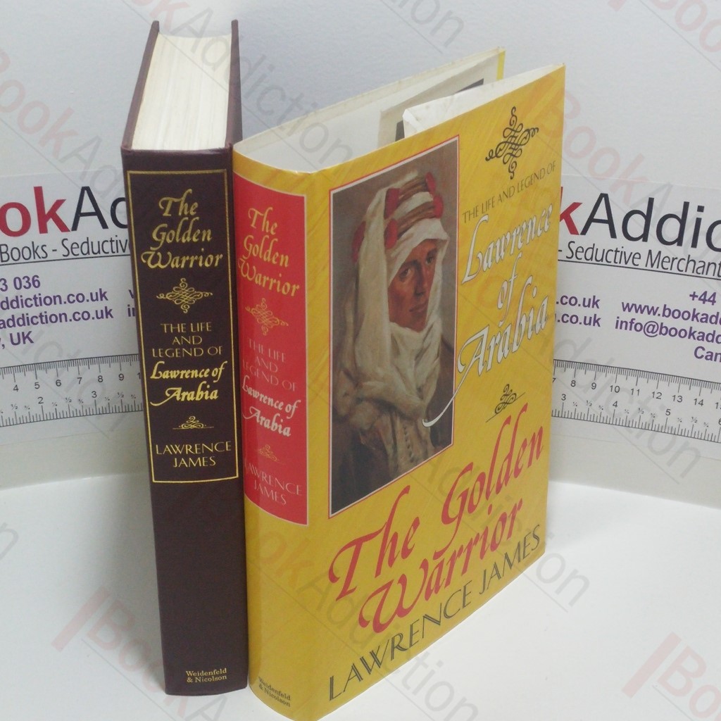 The Golden Warrior : The Life and Legend of Lawrence of Arabia