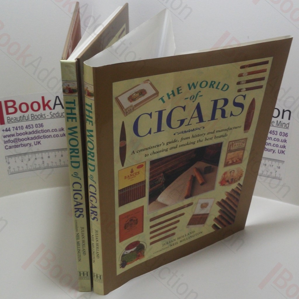 The World of Cigars : A Connoisseur's Guide, from History and Manufacture to Choosing and Smoking the Best Brands