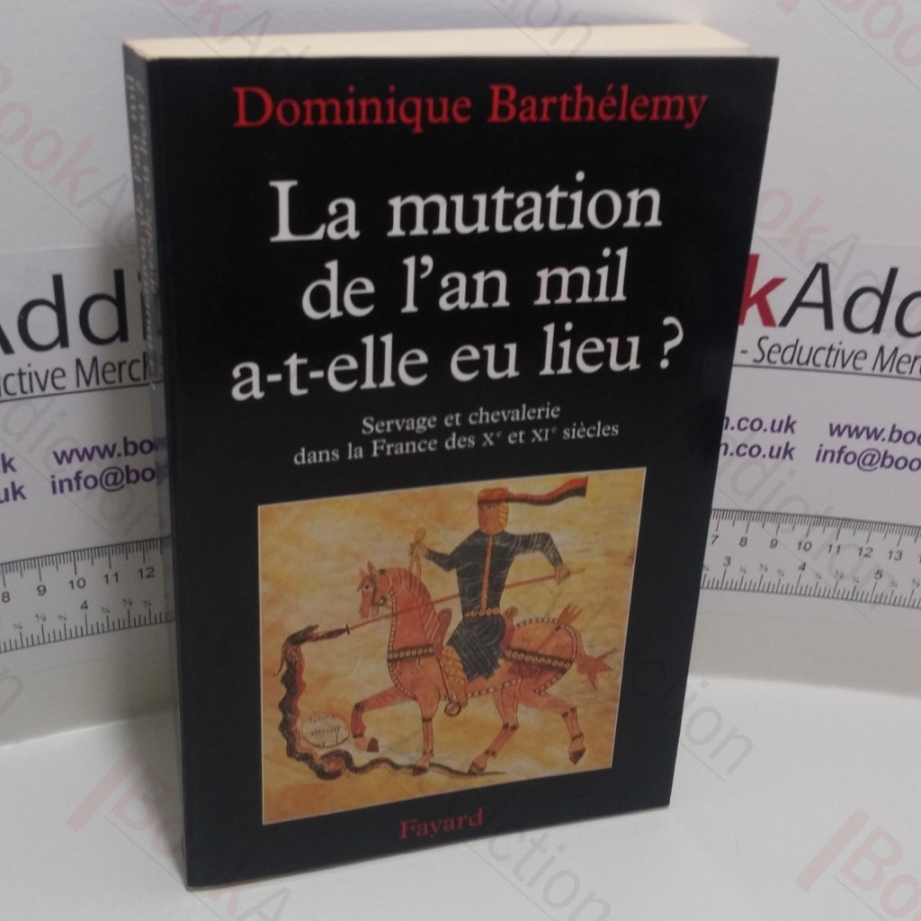 La mutation de l'an mil, a-t-elle eu lieu? Servage Et Chevalerie Dans La France Des Xe Et XIE Siecles