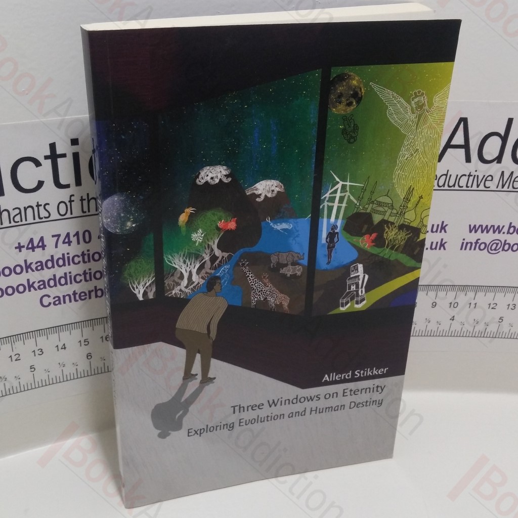 Three Windows on Eternity : Exploring Evolution and Human Destiny