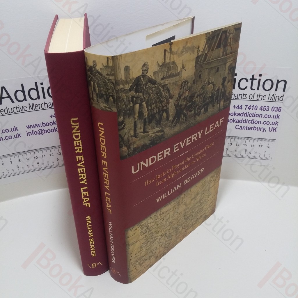 Under Every Leaf : How Britain Played The Greater Game From Afghanistan to Africa