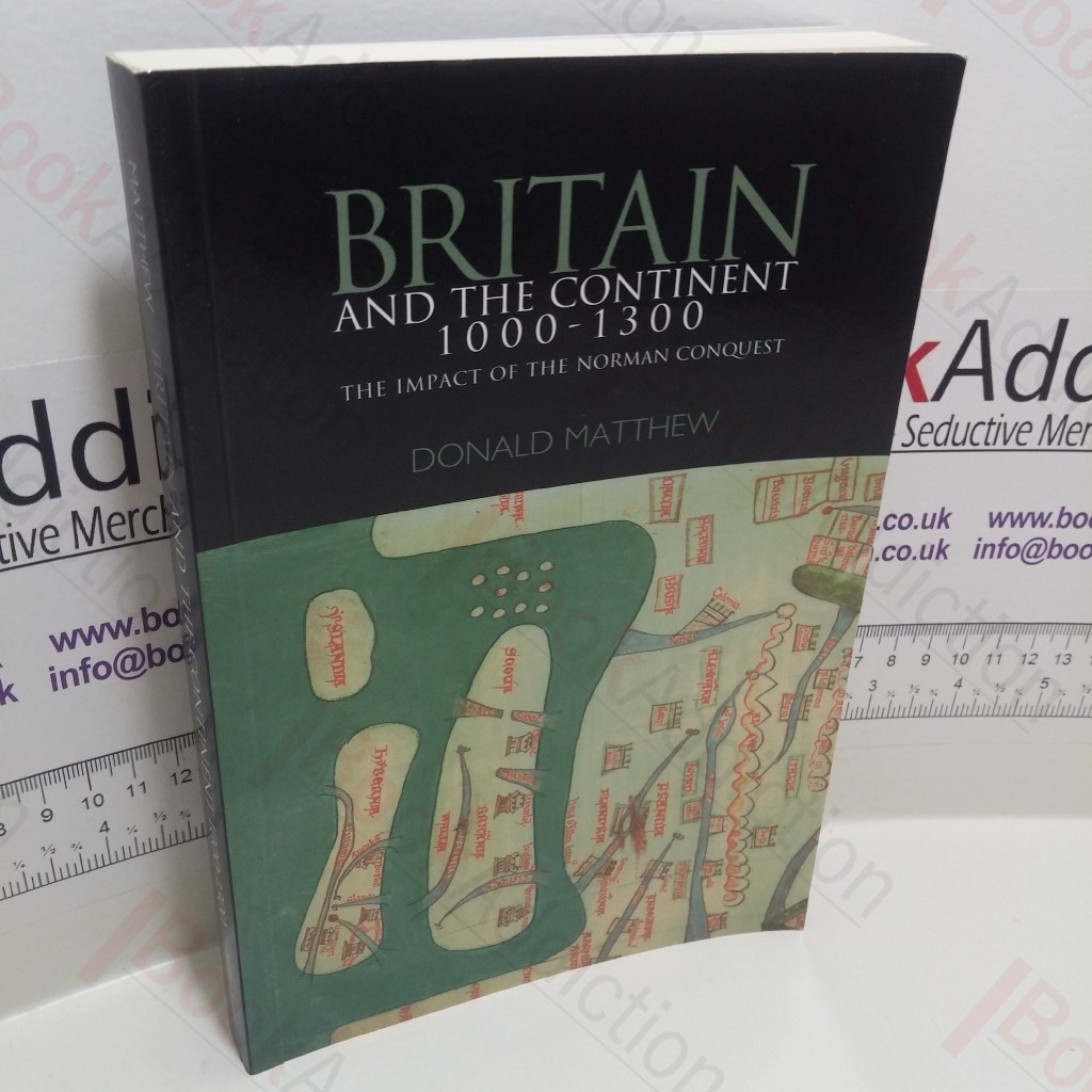 Britain and the Continent, 1000-1300 : The Impact of the Norman Conquest (Innovative Britain and Europe Series)