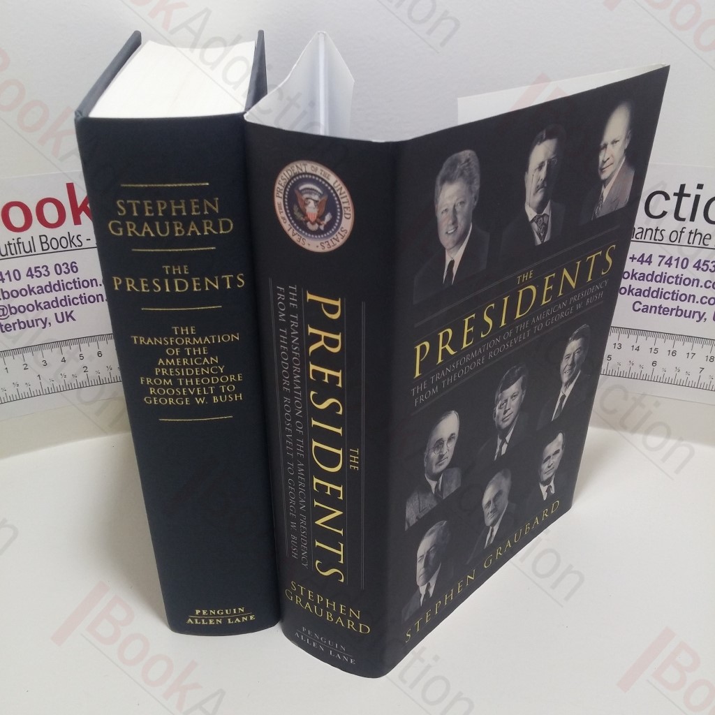 The Presidents : The Transformation of the American Presidency from Theodore Roosevelt to George W Bush