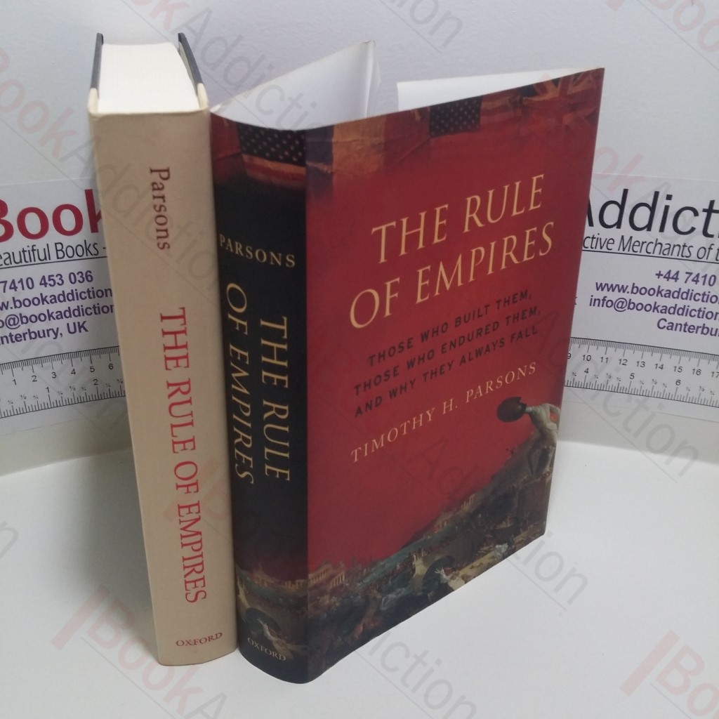 The Rule of Empires : Those Who Built Them, Those Who Endured Them, and Why They Always Fall