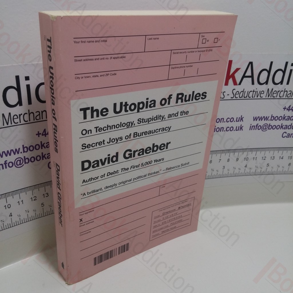 The Utopia of Rules : On Technology, Stupidity, and the Secret Joys of Bureaucracy