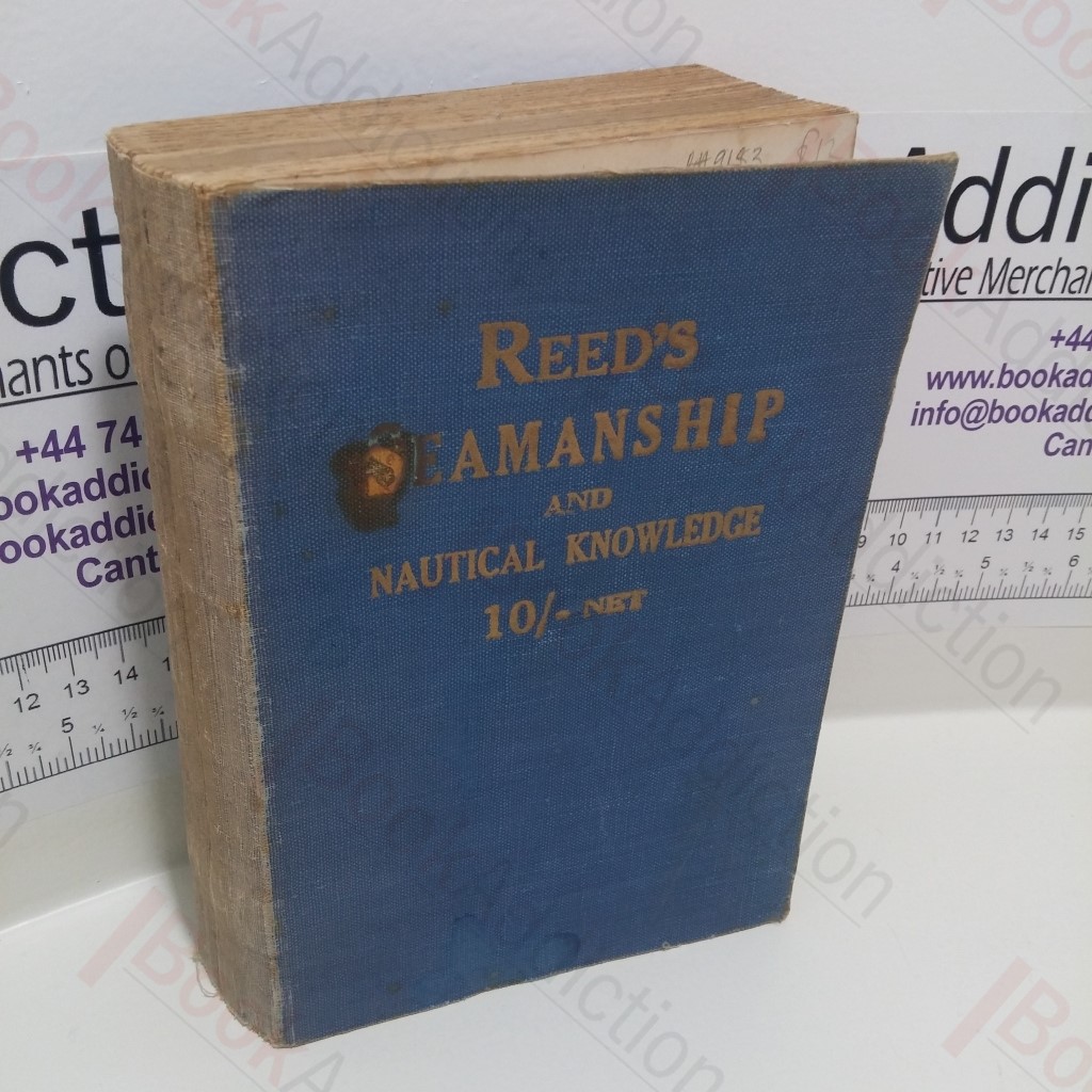 Reed's Seamanship and Nautical Knowledge, Compiled for Candidates Preparing to Pass The Examinations for Certificates of Competency for Masters and Mates