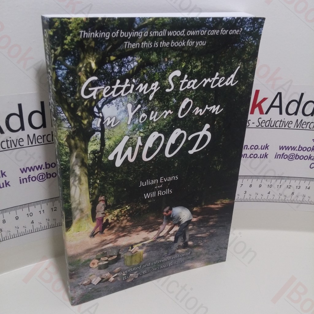 Getting Started in Your Own Wood : Looking After and Caring for a Small Wood
