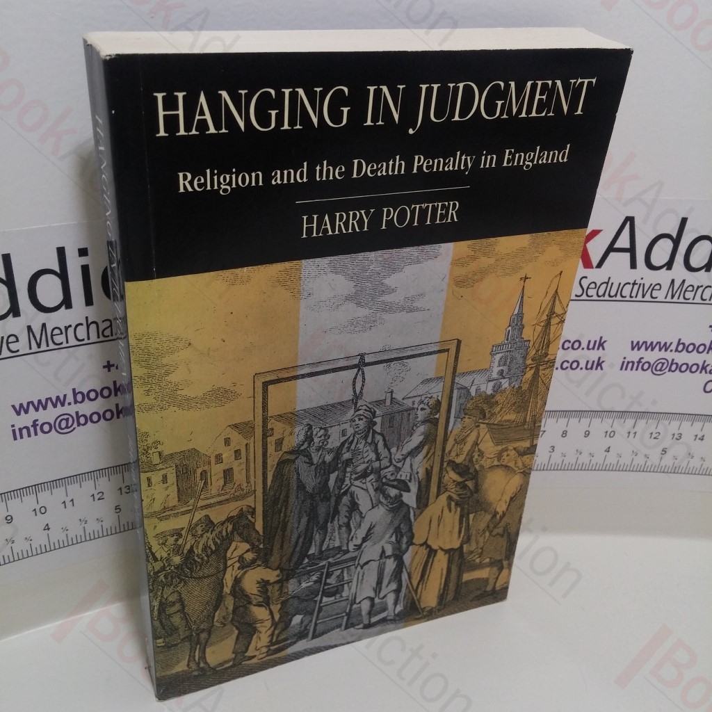 Hanging in Judgement : Religion and the Death Penalty in England from the Bloody Code to Abolition