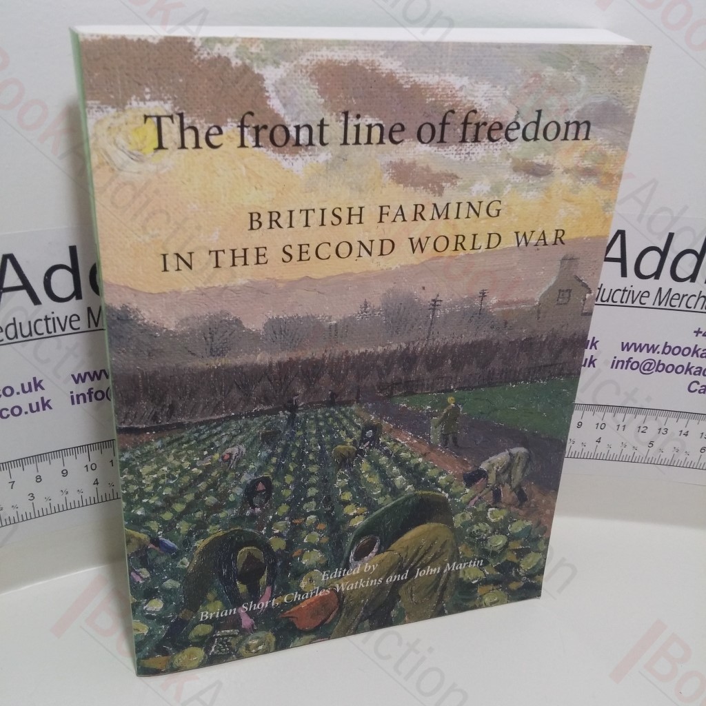 The Front Line of Freedom : British Farming in the Second World War (Agricultural History Review Supplement Series, 4)